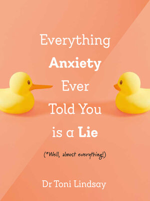 cover image of Everything Anxiety Ever Told You Is a Lie
